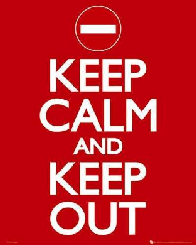 Keep Calm and Keep Out