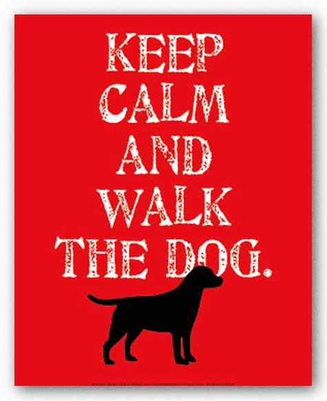 Keep Calm and Walk The Dog by Ginger Oliphant