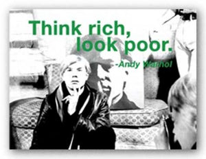 Quotes: Think rich, look poor. by Andy Warhol