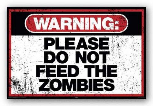 Warning: Please Do Not Feed The Zombies