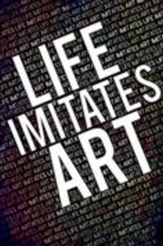 Life Imitates Art